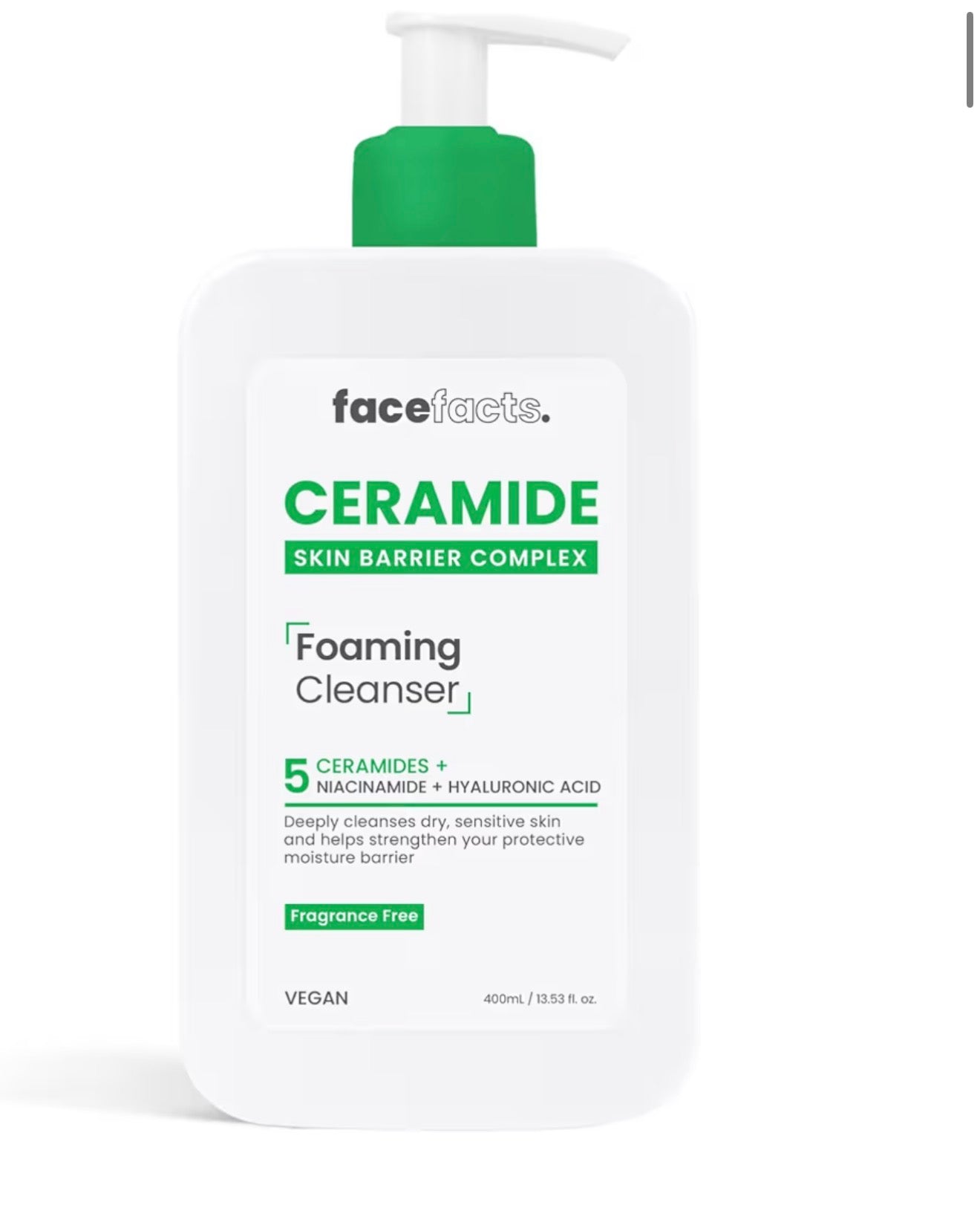 Face Facts Ceramide Foaming Cleanser; Deep cleanses, strengthens, 5 Ceramides plus Niacinamide, moisture locking Hyaluronic Acid; Helps strengthen protective skin barrier; Fragrance free; 400ml